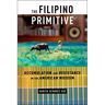 The Filipino Primitive: Accumulation and Resistance in the American Museum