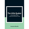 The Little Quaker; or, the Triumph of Virtue. A Tale for the Instruction of Youth