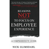 Reasons NOT to Focus on Employee Experience: A Comprehensive Guide