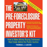The Pre-Foreclosure Property Investor's Kit: How to Make Money Buying Distressed Real Estate -- Before the Public Auction