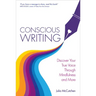 Conscious Writing: Discover Your True Voice Through Mindfulness and More