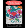 My love flowers Mandala Coloring Book For Adults: 50 Pictures to Color on the Theme of Love (Hearts, Animals, Flowers, Trees, Valentine's Day and More
