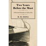 Two Years Before the Mast - A Personal Narrative of Life at Sea