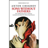 Sons Without Fathers: (The Untitled Play, Known as Platonov)