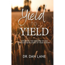 Yield to Yield: Expanding the Kingdom of God Through Revelation of Your Destiny