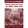 Light in the Darkness: African Americans and the YMCA, 1852-1946