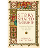 Story-Shaped Worship: Following Patterns from the Bible and History