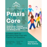Praxis Core Study Guide 2023-2024 Covering Math (5733), Reading (5713), and Writing (5723): Academic Skills for Educators Exam Prep with Practice Test
