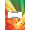 Spirituality and Pedagogy: Being and Learning in Sacred Spaces