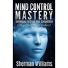 Mind Control Mastery: Techniques to Crush Your Competition (Play Chess, Not Checkers)