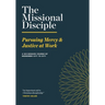 The Missional Disciple: Pursuing Mercy & Justice at Work