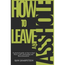 How to Leave an Asshole: A Practical Guide on How to Heal from a Toxic Relationship and #leavetheasshole