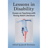 Lessons in Disability: Essays on Teaching with Young Adult Literature