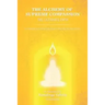 The Alchemy of Supreme Compassion the Ultimate Path: To Higher Consciousness and Deathless Life
