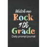 Watch Me Rock 9th Grade Daily Prompt Journal: Prompt Journal for Teen Creative Writing Diary for Promote Gratitude Positive Thinking, Happiness, Self-