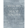 Memoirs of a Shop Teacher (B/W Version)