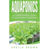 Aquaponics: A Comprehensive Guide to Aquaponic Gardening
