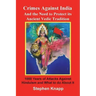 Crimes Against India: And the Need to Protect its Ancient Vedic Tradition: 1000 Years of Attacks Against Hinduism and What to do About it