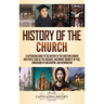 History of the Church: A Captivating Guide to the History of the Christian Church and Events Such as the Crusades, Missionary Journeys of Paul, Conver