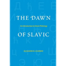 The Dawn of Slavic: An Introduction to Slavic Philology
