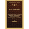 Seven Great Bibles: The Sacred Scriptures Of Hinduism, Buddhism, Zoroastrianism, Confucianism Taoism, Mohammedanism, Judaism And Christianity