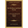 The Old Root And Herb Doctor: Or The Indian Method Of Healing (1870)