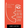 People Are No Damn Good: A Pastor's Struggle with Ethics and Morality