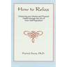 How to Relax: Enhancing You Mental and Physical Health Through the Art of Inner Self-Regulation