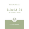 Luke 12-24: The Kingdom Is Opened: 8-Session Bible Study