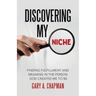 Discovering My Niche: Finding Fulfillment and Meaning in the Person God Created Me to Be