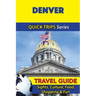 Denver Travel Guide (Quick Trips Series): Sights, Culture, Food, Shopping & Fun