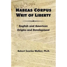 Habeas Corpus Writ of Liberty: English and American Origins and Development