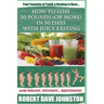 How to Lose 30 Pounds (Or More) In 30 Days With Juice Fasting: How To Lose Weight Fast, Keep it Off & Renew The Mind, Body & Spirit Through Fasting, S