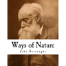 Ways of Nature: John Burroughs