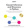 Causal Inference and Discovery in Python: Unlock the secrets of modern causal machine learning with DoWhy, EconML, PyTorch and more