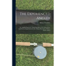 The Experienced Angler: or, Angling Improved: Imparting Many of the Aptest Ways and Choicest Experiments for the Taking Most Sorts of Fish in Pond or