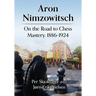 Aron Nimzowitsch: On the Road to Chess Mastery, 1886-1924
