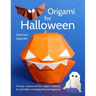 Origami for Halloween: 10 easy, creative and fun origami projects for all folders, including kids and beginners