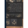 Mecca Temple, Ancient Arabic Order of the Nobles of the Mystic Shrine, Its History and Pleasures, Together With the Origin and History of the Order