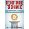 Bitcoin Trading for Beginners, Dummies & Idiots
