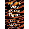All the Way to the Tigers: A Memoir