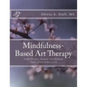 Mindfulness-Based Art Therapy Eight Session Manual: For Clinical Application and Research