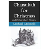 Chanukah for Christmas: and Other Short Stories