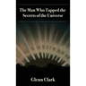 The Man Who Tapped the Secrets of the Universe