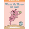 Watch Me Throw the Ball!-An Elephant and Piggie Book