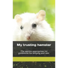 My trusting hamster: The species-appropriate 1x1 guidebook for keeping and care.