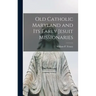 Old Catholic Maryland and its Early Jesuit Missionaries