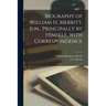 Biography of William H. Merritt, Jun., Principally by Himself, With Correspondence [microform]