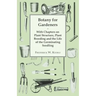 Botany for Gardeners - With Chapters on Plant Structure, Plant Breeding and the Life of the Germinating Seedling