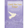 Until The Last Tear: A Daughter's Journey Of Loss, Grief, And Rediscovering Her Faith